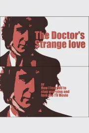 The Doctor's Strange Love or How I learned to stop worrying and love the TV Movie