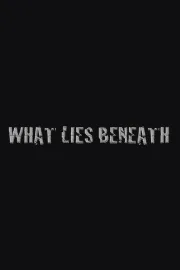 What Lies Beneath
