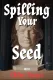 Spilling Your Seed