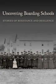 Uncovering Boarding Schools: Stories of Resistance and Resilience