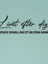 Patrick Ekwall om ett år utan Hannah