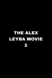 The Alex Leyba Movie II