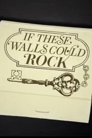 If These Walls Could Rock