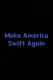 Make America Swift Again