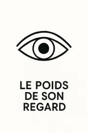 Le Poids De Son Regard