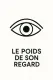 Le Poids De Son Regard