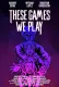 These Games We Play