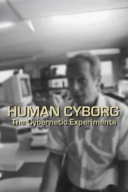 Human Cyborg: The Cybernetic Experiments