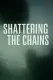 Shattering the Chains