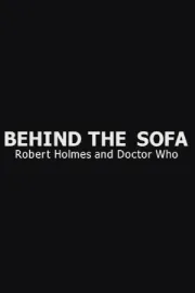 Behind the Sofa: Robert Holmes and Doctor Who