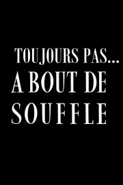 Toujours pas ... A bout de souffle