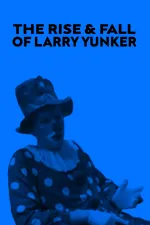 The Rise and Fall of Larry Yunker