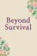 Beyond Survival