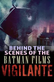 Vigilante: Behind the Scenes of the Batman Films