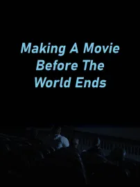 Making A Movie Before The World Ends